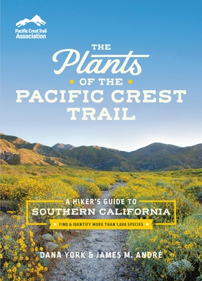 The Plants of the Pacific Crest Trail: A Hiker’s Guide to Southern California Cover Image