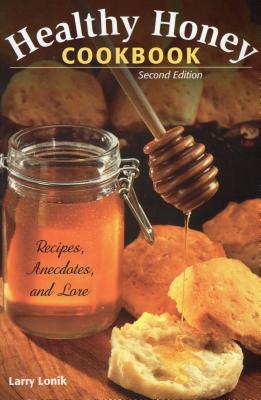 Healthy Honey Cookbook: Recipes, Anecdotes, and Lore, Second Edition Cover Image