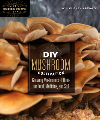 DIY Mushroom Cultivation: Growing Mushrooms at Home for Food, Medicine, and Soil Cover Image
