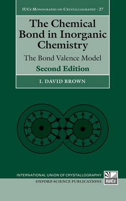 The Chemical Bond in Inorganic Chemistry: The Bond Valence Model (International Union of Crystallography Monographs on Crystal) Cover Image
