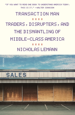 Transaction Man: Traders, Disrupters, and the Dismantling of Middle-Class America Cover Image