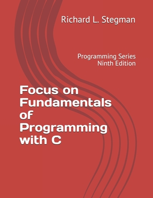 Focus on Fundamentals of Programming with C: Programming Series Ninth Edition Cover Image