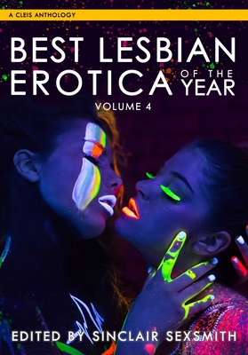Best Lesbian Erotica of the Year, Volume 4 (Best Lesbian Erotica Series) By Sinclair Sexsmith (Editor) Cover Image