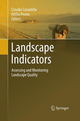 Landscape Indicators: Assessing and Monitoring Landscape Quality By Claudia Cassatella (Editor), Attilia Peano (Editor) Cover Image