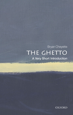 The Ghetto: A Very Short Introduction (Very Short Introductions) By Bryan Cheyette Cover Image