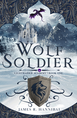 Wolf Soldier (Lightraider Academy #1) By James R. Hannibal Cover Image