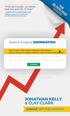 Search Engine Domination: The Proven Plan, Best Practice Processes + Super Moves to Make Millions with Online Marketing By Jonathan Kelly, Clay Clark Cover Image