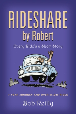 Rideshare by Robert: Every Ride's a Short Story By Bob Reilly Cover Image