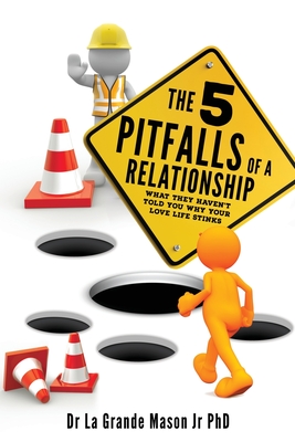 The 5 pitfalls of a Relationship: What they haven't told you why your love life stinks Cover Image
