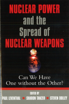 Nuclear Power and the Spread of Nuclear Weapons: Can We Have One without the Other? By Paul Leventhal (Editor), Sharon Tanzer (Editor), Steven Dolley (Editor) Cover Image