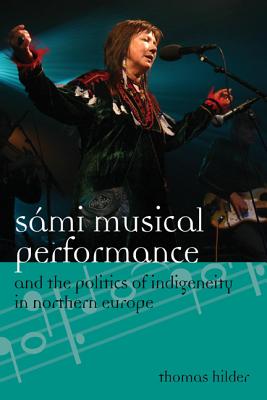 Sámi Musical Performance and the Politics of Indigeneity in Northern Europe (Europea: Ethnomusicologies and Modernities #17) Cover Image