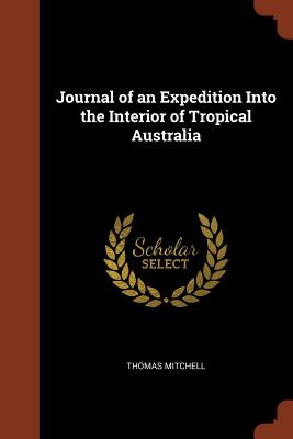 Journal of an Expedition Into the Interior of Tropical Australia By Thomas Mitchell Cover Image