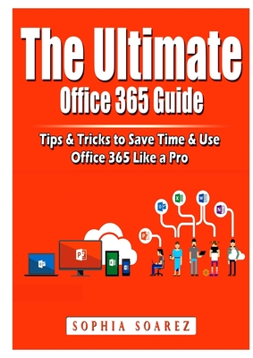 The Ultimate Office 365 Guide: Tips & Tricks to Save Time & Use Office 365 Like a Pro Cover Image