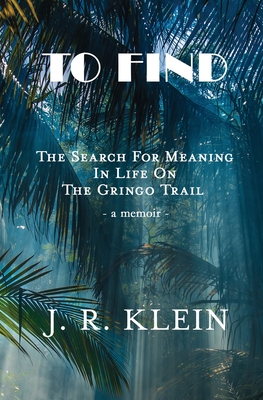 To Find: The Search for Meaning in Life on the Gringo Trail Cover Image