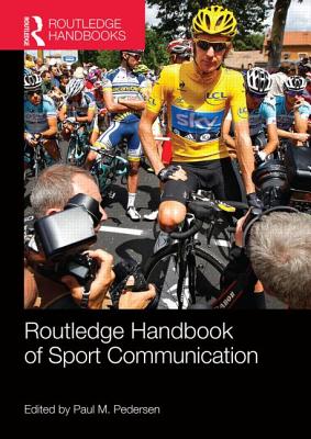 Routledge Handbook of Sport Communication (Routledge International Handbooks) By Paul M. Pedersen (Editor) Cover Image