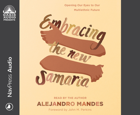 Embracing the New Samaria: Opening Our Eyes to Our Multiethnic Future By Alejandro Mandes, Alejandro Mandes (Narrator) Cover Image