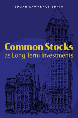 Common Stocks as Long Term Investments By Edgar Lawrence Smith, Juliette Rogers (Foreword by) Cover Image