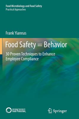 Food Safety = Behavior: 30 Proven Techniques to Enhance Employee Compliance By Frank Yiannas Cover Image