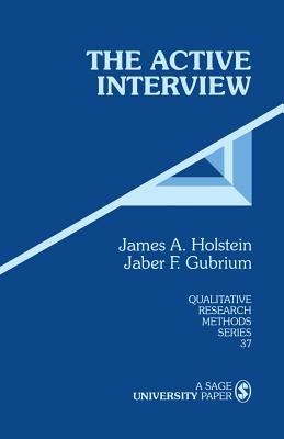 The Active Interview (Qualitative Research Methods #37)