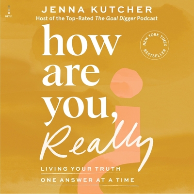 How Are You, Really?: Living Your Truth One Answer at a Time By Jenna Kutcher, Jenna Kutcher (Read by) Cover Image