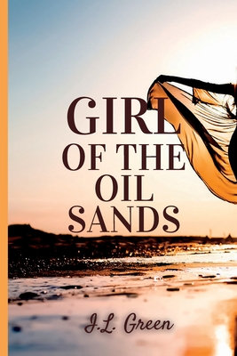 Girl Of The Oil Sands By I. L. Green, Paige Johnson (Editor), Neda Aria (Cover Design by) Cover Image