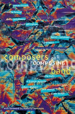 Composers on Composing for Band By Mark Camphouse, Mallory Thompson (Foreword by) Cover Image