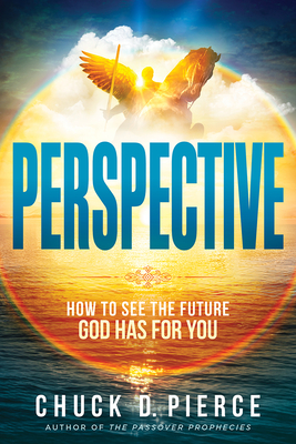 Perspective: How to See the Future God Has for You By Chuck D. Pierce Cover Image