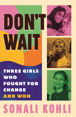 Don't Wait: Three Girls Who Fought for Change and Won