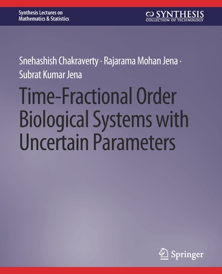 Time-Fractional Order Biological Systems with Uncertain Parameters (Synthesis Lectures on Mathematics & Statistics) Cover Image