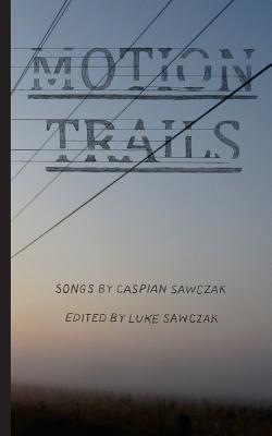 Motion Trails: Songs by Caspian Sawczak (New Publishers) Cover Image