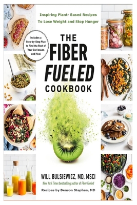The Fiber Fueled Cookbook: Inspiring Plant-based Recipes to Lose Weight and Stop Hunger By Will Bulsiewicz Cover Image