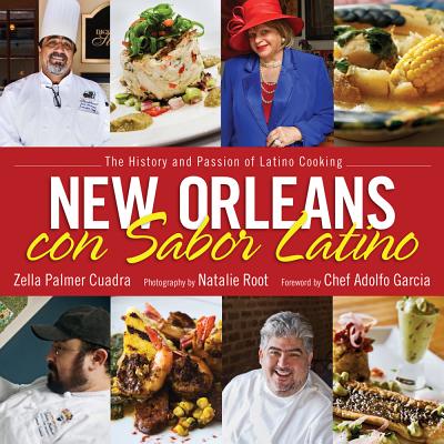 New Orleans Con Sabor Latino: The History and Passion of Latino Cooking By Zella Palmer Cuadra, Natalie Root (Photographer), Adolfo Garcia (Foreword by) Cover Image