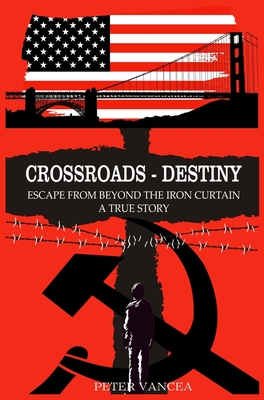 Crossroads - Destiny: Escape From Beyond The Iron Curtain - A True Story Cover Image