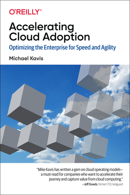 Accelerating Cloud Adoption: Optimizing the Enterprise for Speed and Agility By Michael Kavis Cover Image