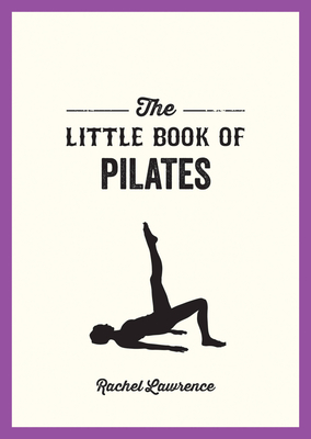 The Little Book of Pilates By Rachel Lawrence Cover Image