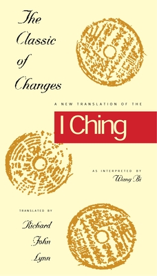 The Classic of Changes: A New Translation of the I Ching as Interpreted by Wang Bi (Translations from the Asian Classic) By Richard John Lynn (Translator) Cover Image