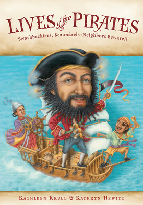 Cover for Lives of the Pirates: Swashbucklers, Scoundrels (Neighbors Beware!) (Lives of . . .)