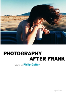 Photography After Frank - Aperture By Philip Gefter (Essay by) Cover Image
