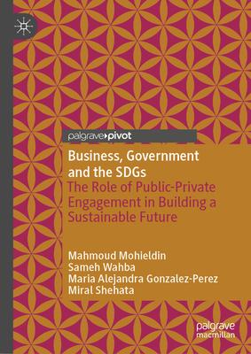 Business, Government and the Sdgs: The Role of Public-Private Engagement in Building a Sustainable Future Cover Image