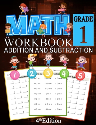Math Addition And Subtraction Workbook Grade 1 4th Edition: 100 Pages of Addition And Subtraction 1st Grade Worksheets Place Value Math Workbook Cover Image