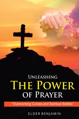 Unleashing The Power of Prayer By Elder Benjamin Cover Image