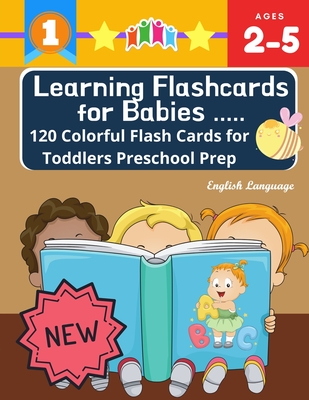 Learning Flashcards for Babies 120 Colorful Flash Cards for Toddlers Preschool Prep English Language: Basic words cards ABC letters, number, animals, Cover Image