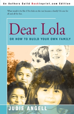 Dear Lola: Or How to Build Your Own Family By Judie Angell Cover Image