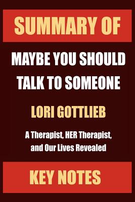 Summary of: MAYBE YOU SHOULD TALK TO SOMEONE: A Therapist, HER Therapist, and Our Lives Revealed Cover Image