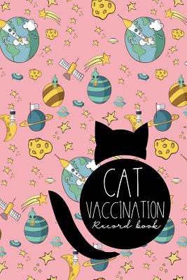 Cat Vaccination Record Book: Vaccination Record Chart, Vaccination Tracker, Vaccination Record Book, Cat Vaccine Record, Cute Space Cover By Moito Publishing Cover Image