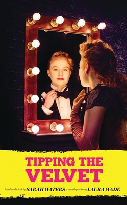 Tipping the Velvet (Oberon Modern Plays) By Sarah Waters, Laura Wade (Adapted by) Cover Image