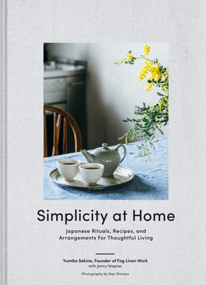 Simplicity at Home: Japanese Rituals, Recipes, and Arrangements for Thoughtful Living Cover Image
