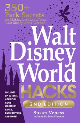 Walt Disney World Hacks, 2nd Edition: 350+ Park Secrets for Making the Most of Your Walt Disney World Vacation (Disney Hidden Magic Gift Series) Cover Image