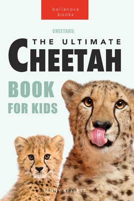 Cheetahs The Ultimate Cheetah Book for Kids: 100+ Amazing Cheetah Facts, Photos, Quiz + More By Jenny Kellett Cover Image
