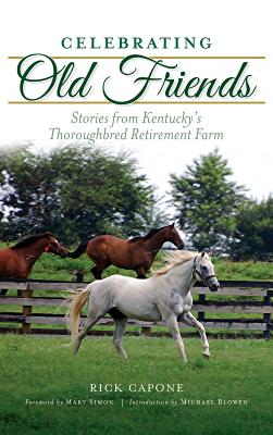 Celebrating Old Friends: Stories from Kentucky's Thoroughbred Retirement Farm Cover Image